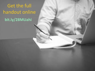 Get the full
handout online
bit.ly/28MUahi
 