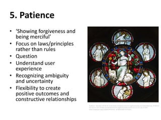 5. Patience
• ‘Showing forgiveness and
being merciful’
• Focus on laws/principles
rather than rules
• Question
• Understan...