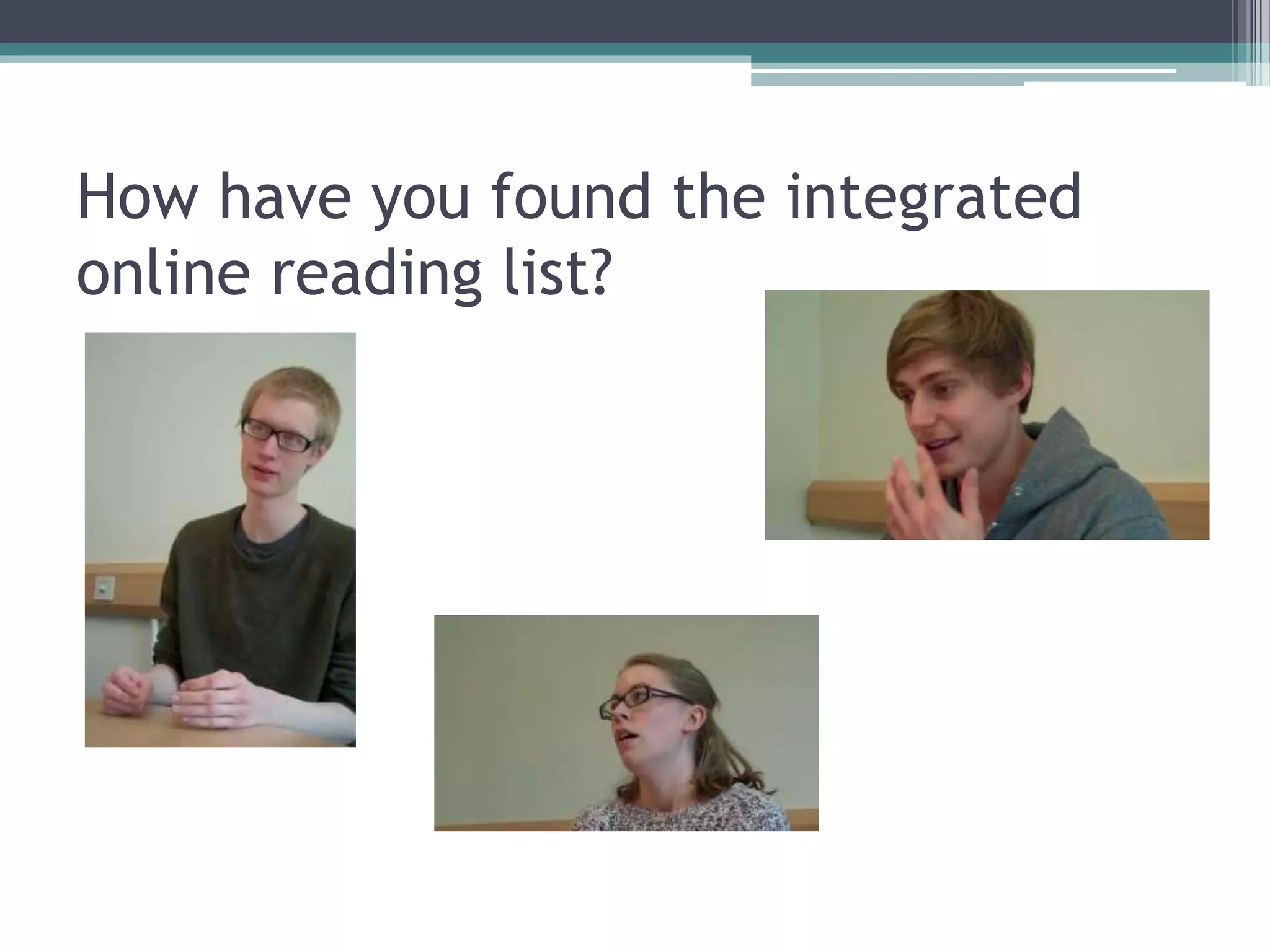 How have you found the integrated
online reading list?
 