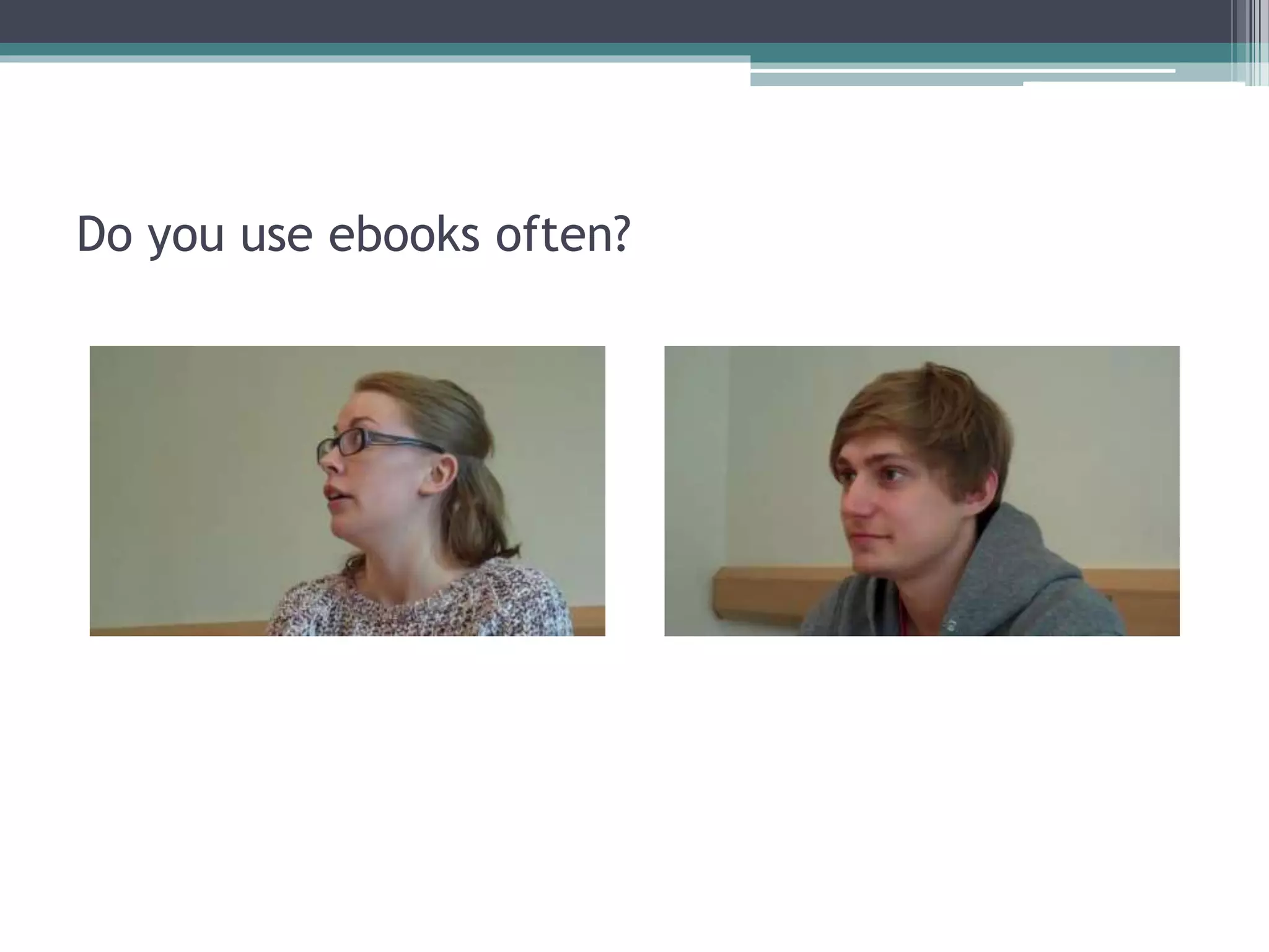 Do you use ebooks often?
 