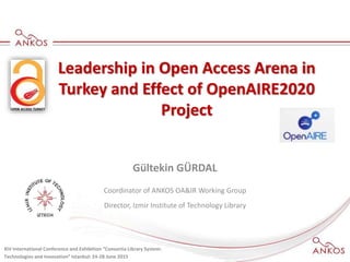 Gültekin GÜRDAL
Coordinator of ANKOS OA&IR Working Group
Director, Izmir Institute of Technology Library
Leadership in Open Access Arena in
Turkey and Effect of OpenAIRE2020
Project
XIV International Conference and Exhibition “Consortia Library System:
Technologies and Innovation” Istanbul: 24-28 June 2015
 