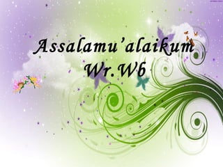 Assalamu’alaikum
     Wr.Wb
 
