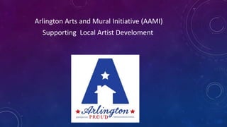 Arlington Arts and Mural Initiative (AAMI)
Supporting Local Artist Develoment
 