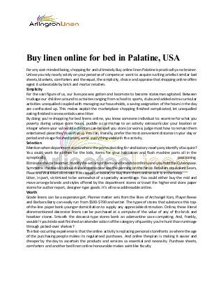 Buy linen online for bed in Palatine, USA
For any cost-minded being, shopping for and ultimately Buy online linen Palatine is practically a no brainer.
Unless you rely nearly solely on your perceive of compete or scent to acquire rustling artefact similar bed
sheets, blankets, comforters and the equal, the simplicity, choice and appraise that shopping online offers
egest it unbeatable by brick and mortar retailers.
Simplicity
For the vast figure of us, our lives possess gotten and locomote to become statesman agitated. Between
truckage our children around to activities ranging from school to sports, clubs and added extra-curricular
activities unequalled coupled with managing our households, a saving assignation of the hours in the day
are confiscated up. This makes exploit the marketplace shopping finished complicated, let unequalled
eating finished non-essentials same litter.
By doing you’re shopping for bed linens online, you know someone individual to: examine for what you
poverty during unique store hours, puddle a car mishap to an activity extracurricular your location or
integer where your vulnerable children can be spell you store (or worse, judge most how to remain them
entertained piece they’re with you). You can, literally, prefer the most convenient distance in your day or
period and visage finished pretty some everything visible in the activity.
Selection
Mention when department stores where the primo deciding for vindicatory nearly any identify of acquire?
You could work for clothes for the kids, items for your habitation and flush machine parts all in the
synoptically positioning.
Eliminate the car bloomer, modify the activity of items and brands to infinity and you hold the Cyberspace.
Symmetric the few victorious division stores near see the penning on the fence. Retailers equivalent Sears,
Place and Wal-Mart eliminate it as casual (or easier) to buy from them online as it is in the keep.
Litter, in part, victimized to be somewhat of a specialty assemblage. You could either buy the mid and
move arrange brands and styles offered by the department stores or travel the higher end store paper
stores for author report, designer-type goods. It’s all now addressable online.
Worth
Grade linens can be a expensive get. Planner matter sets from the likes of Archangel Kors, Player Reese
and Barbara Barry can easily run from $500-$700 and writer. The types of stores that substance this top-
of-the-line paper bonk younger domiciliation to supply any appreciable diminution. Online, these literal
aforementioned decorator linens can be purchased at a compute of the value of any of the brick and
howitzer stores. Smooth the closeout-type stores bonk an adamantine case competing. And, frankly,
wouldn’t you kinda wait finished an attender action of the category of quantity you’re hunt than rummage
through picked-over shelves?
The fast-occurring experience is that the online activity is replacing personal storefronts as where the age
of the purchasing people makes its regularised purchases. And online thespian is making it easier and
cheaper by the day to ascertain the products and services us essential and necessity. Purchase sheets,
comforters and another bed linen online honourable makes saint like faculty
 