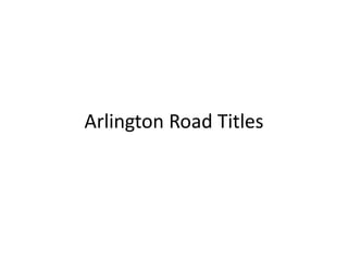 Arlington Road Titles
 