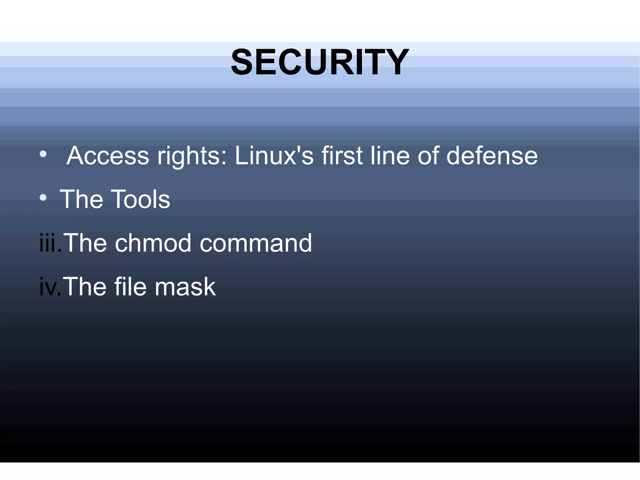 SECURITY Access rights: Linux's first line of defense The Tools The chmod command The file mask 
