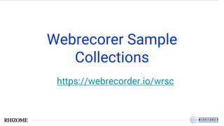 Webrecorer Sample
Collections
https://webrecorder.io/wrsc
 