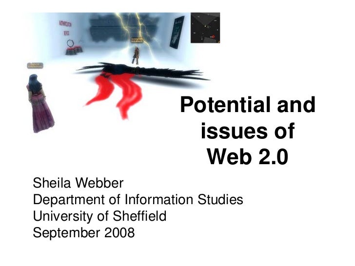 Potential and
                       issues of
                        Web 2.0
Sheila Webber
Department of Information Stu...