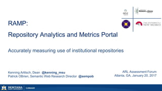 Kenning Arlitsch, Dean @kenning_msu
Patrick OBrien, Semantic Web Research Director @sempob
RAMP:
Repository Analytics and ...