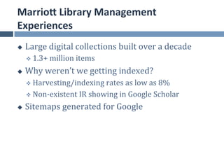MarrioE	
  Library	
  Management	
  
Experiences	
  
u     Large	
  digital	
  collections	
  built	
  over	
  a	
  decad...
