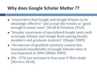 Why	
  does	
  Google	
  Scholar	
  MaEer	
  ??	
  

u  “researchers	
  find	
  Google	
  and	
  Google	
  Scholar	
  to	...