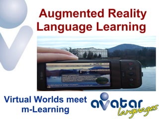 Virtual Worlds meet m-Learning Augmented Reality Language Learning  