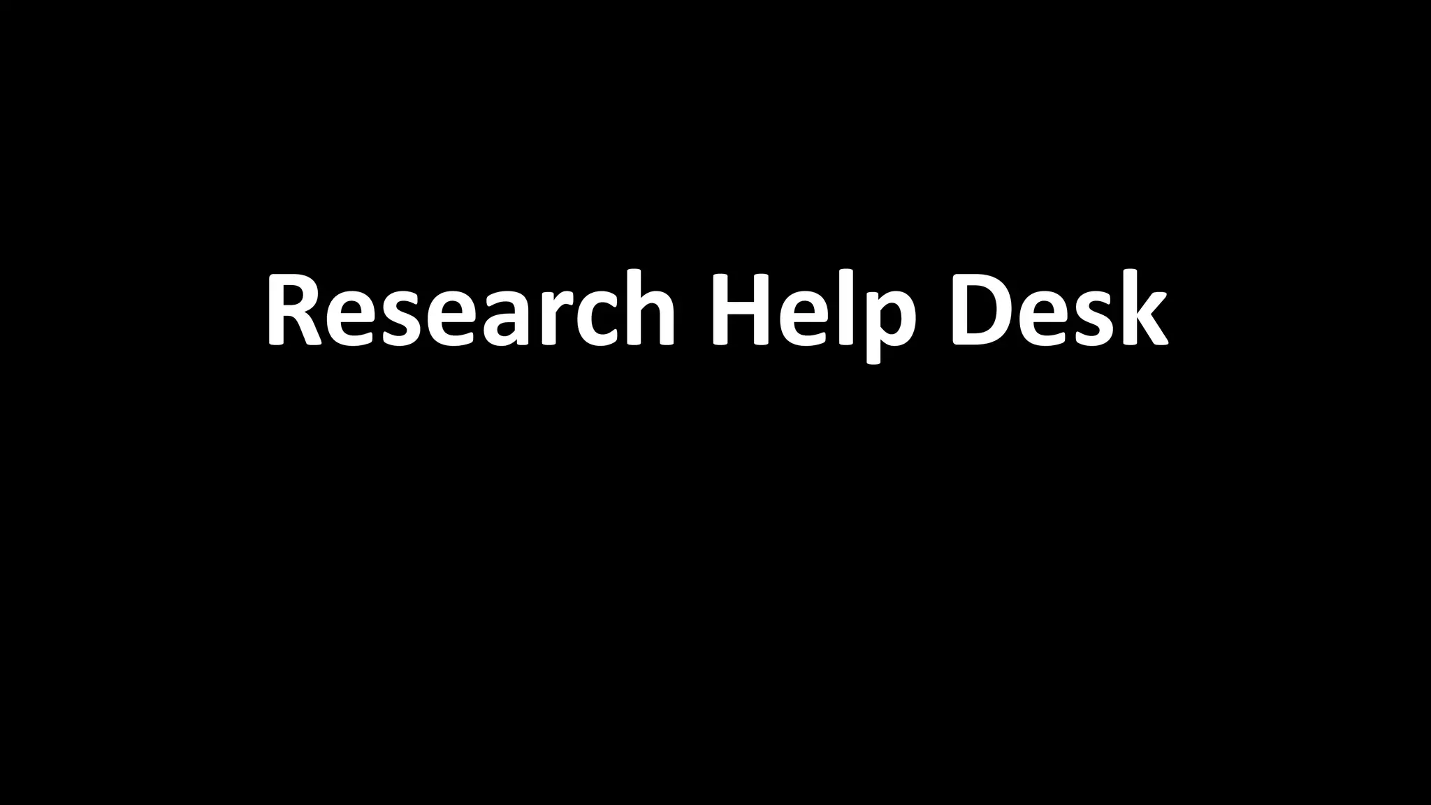 Example: Research Help Desk 
Research Help Desk 
 
