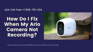 How Do I Fix
When My Arlo
Camera Not
Recording?
USA Toll-Free +1 805-791-2114
https://www.securitycamhelpline.us/arlo-camera-not-recording/
 