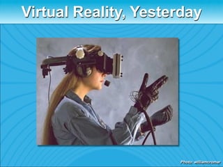 Virtual Reality, Yesterday




                      Photo: williamcromar
 