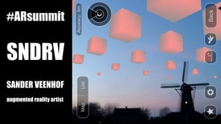 #ARsummit


SNDRV
SANDER VEENHOF
augmented reality artist
 
