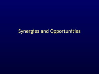 Synergies and Opportunities
 