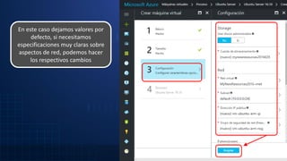 En este caso dejamos valores por
defecto, si necesitamos
especificaciones muy claras sobre
aspectos de red, podemos hacer
los respectivos cambios
 