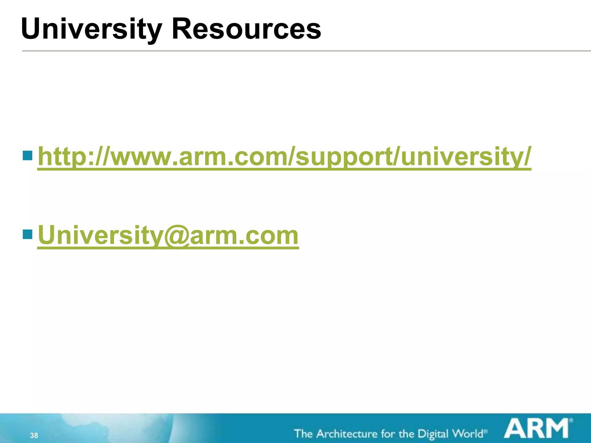 38
University Resources
http://www.arm.com/support/university/
University@arm.com
 