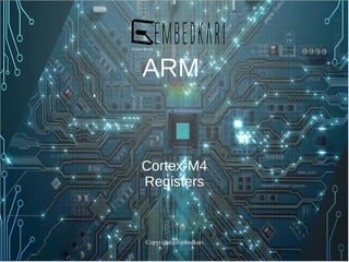 Copyright@Embedkari
ARM
Cortex-M4
Registers
 
