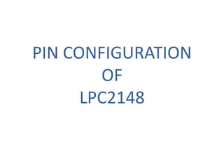 PIN CONFIGURATION
OF
LPC2148
 