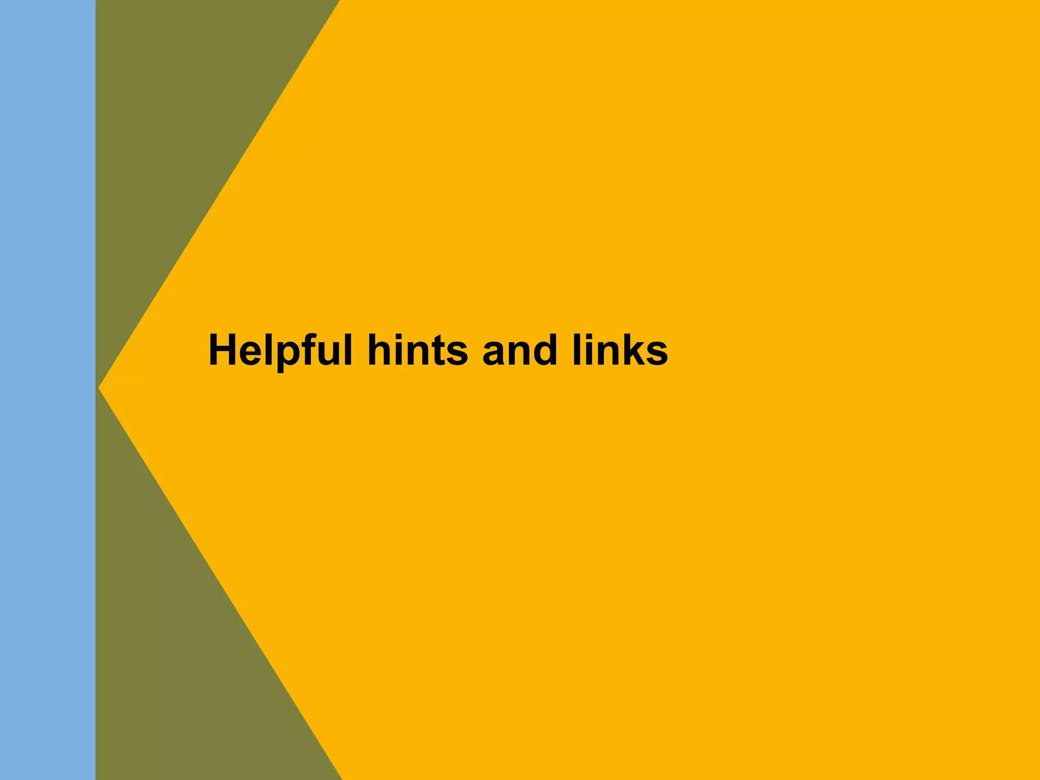 Helpful hints and links
 