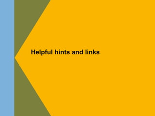 Helpful hints and links
 