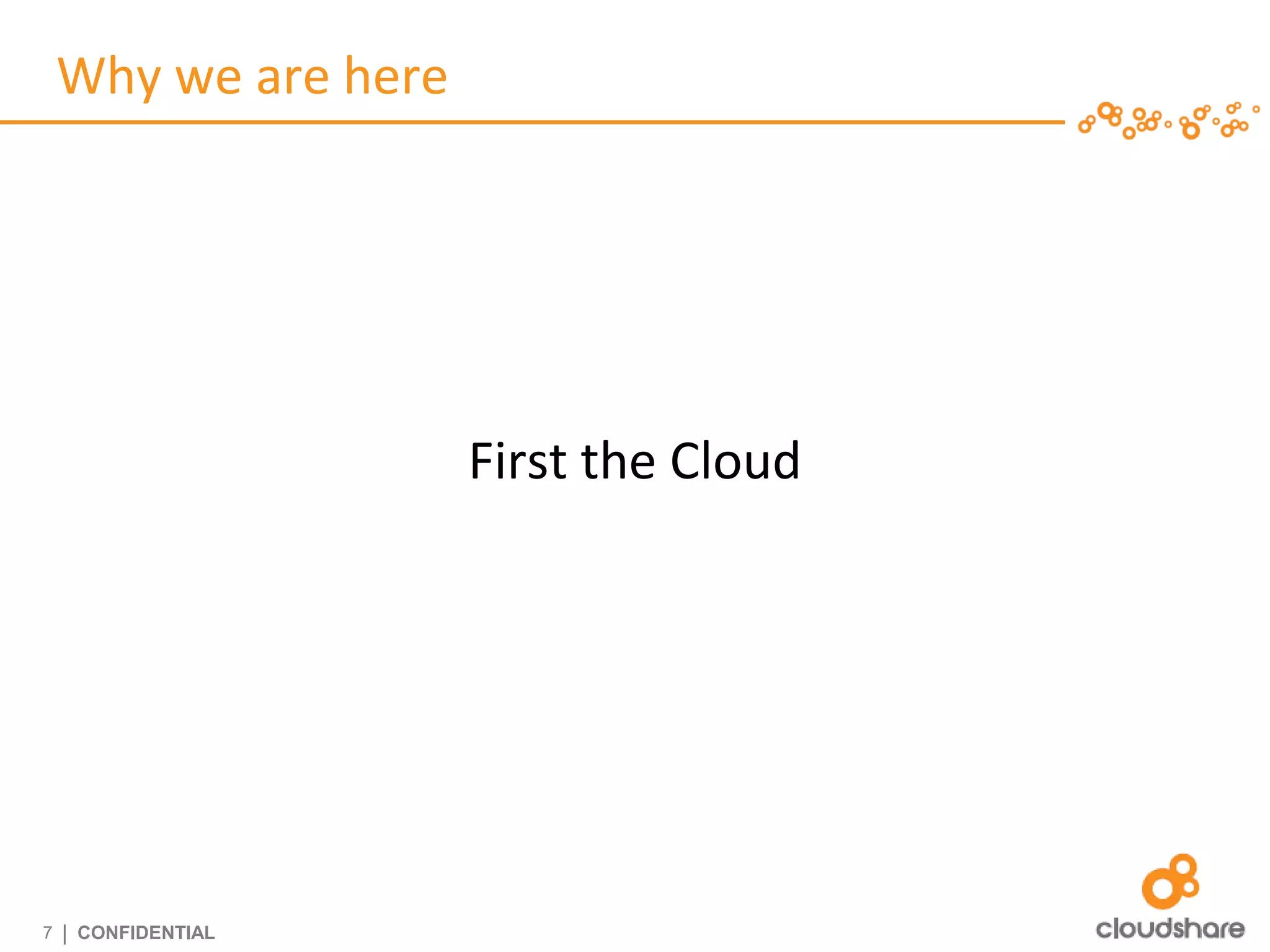 Why we are here




                      First the Cloud




7   | CONFIDENTIAL
 