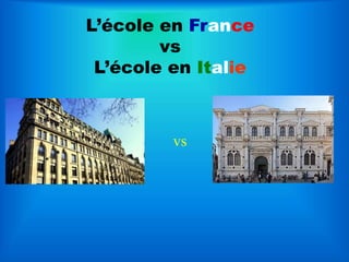 L’école en France
vs
L’école en Italie
vs
 