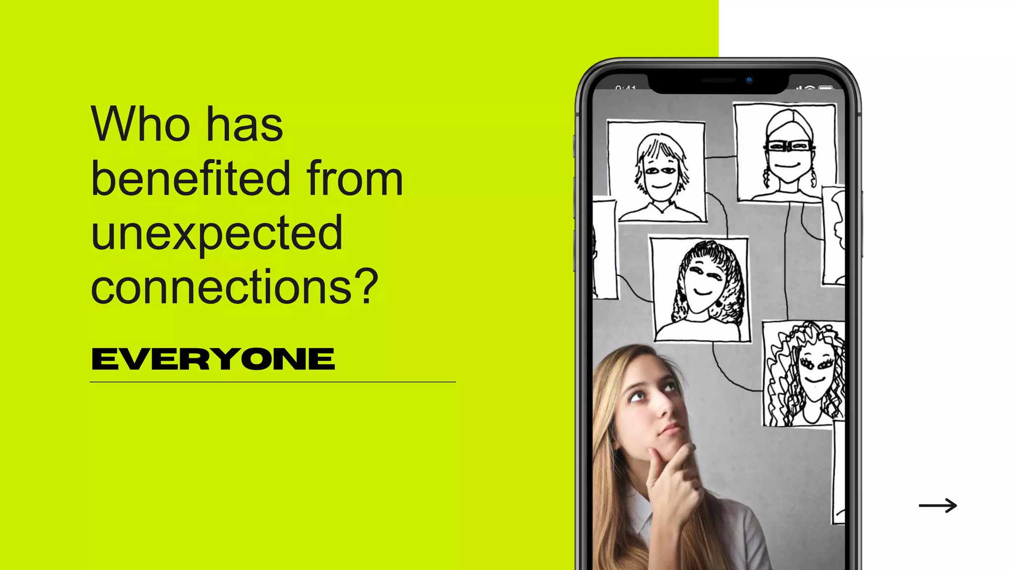 Who has
benefited from
unexpected
connections?
everyone
 