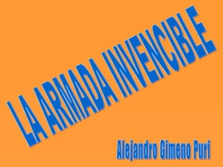 LA ARMADA INVENCIBLE Alejandro Gimeno Puri 