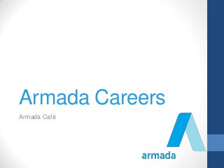 Armada Careers
Armada Café
 