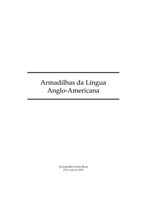 Armadilhas da Língua
Anglo-Americana
c Leopoldo Corrêa Roza
18 de maio de 2002
 