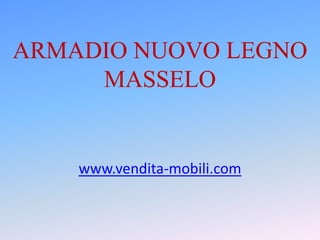 ARMADIO NUOVO LEGNO MASSELO www.vendita-mobili.com 