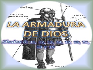 La armadura de dios Efesios 6:  11,  12,  13,  14,  15,  16,  17, 18  y  19 
