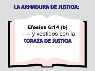 Efesios 6:14 (b) ---- y vestidos con la  CORAZA DE JUSTICIA LA ARMADURA DE JUSTICIA: 