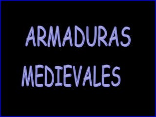 ARMADURAS  MEDIEVALES 