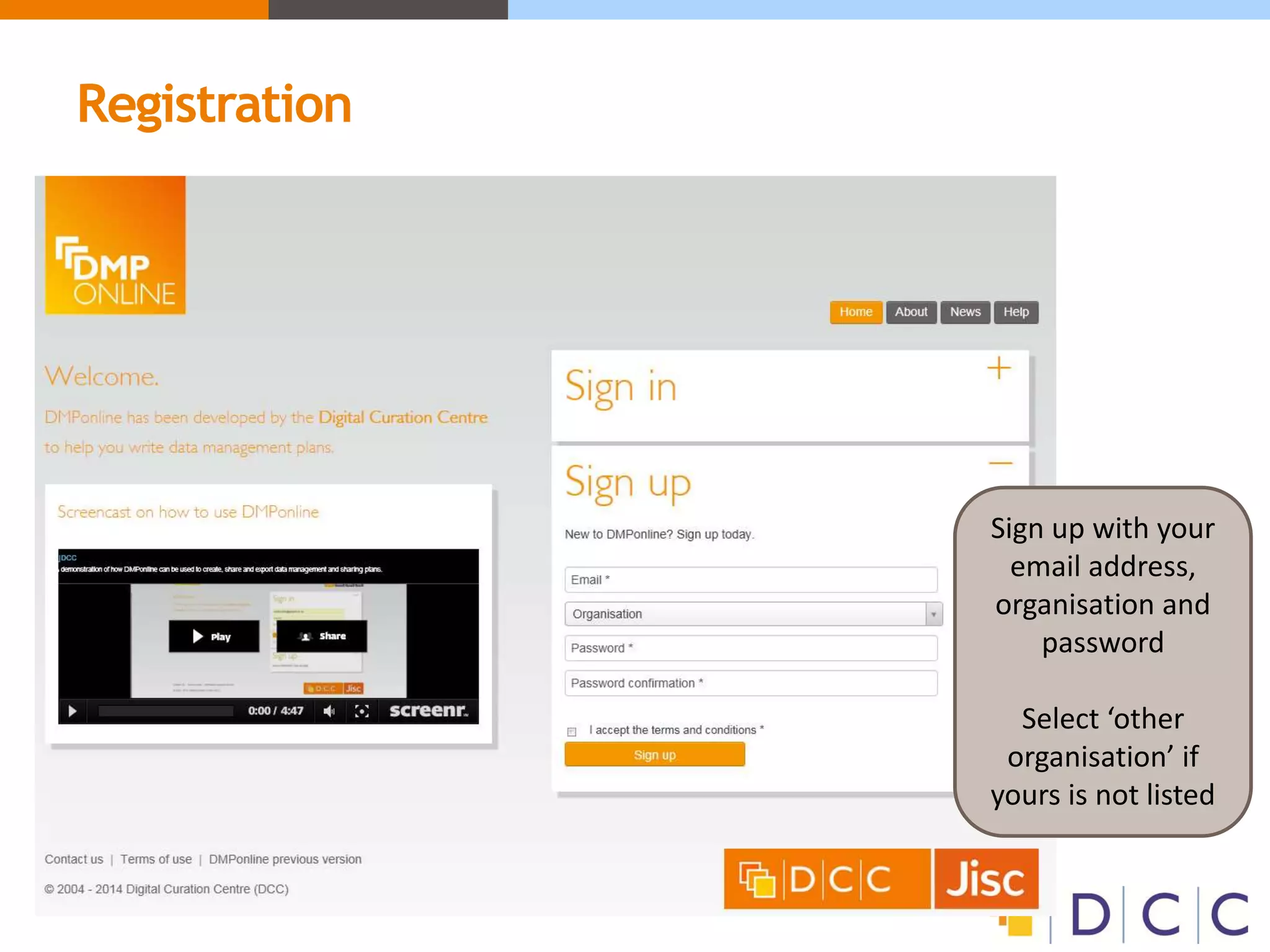 Registration
Sign up with your
email address,
organisation and
password
Select ‘other
organisation’ if
yours is not listed
 