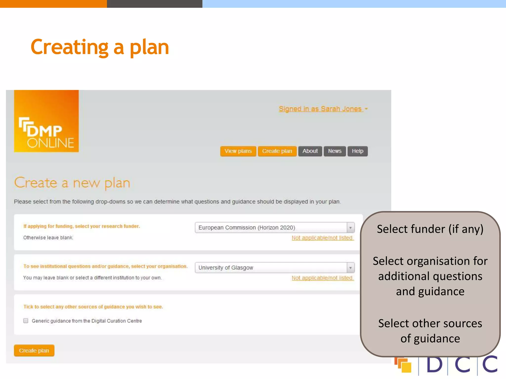 Creating a plan
Select funder (if any)
Select organisation for
additional questions
and guidance
Select other sources
of guidance
 