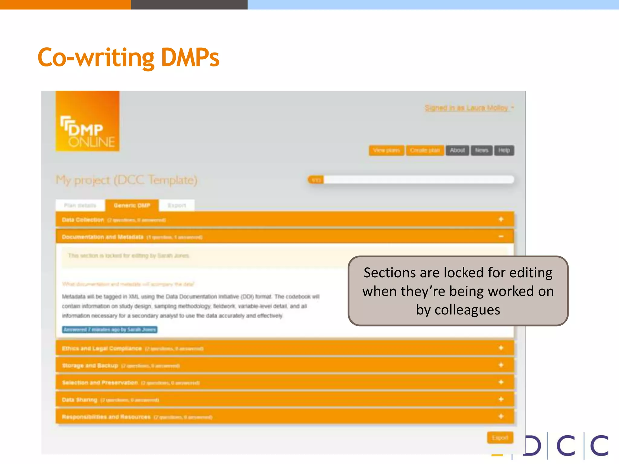 Co-writing DMPs
Sections are locked for editing
when they’re being worked on
by colleagues
 
