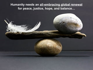 Humanity needs a healthy environment,
nature, ecosystems, food, water,
and consumer products…
 