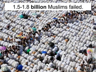 Other religions also failed.
 