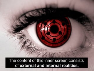 Most of the external realities
are ‘second hand’ information
(from other people, the media…).
 