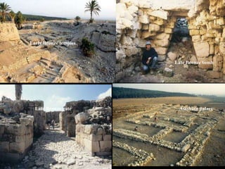 Early Bronze temples Late Bronze tomb Late Bronze gate Assyrian palace 