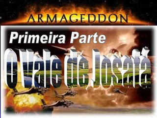 O Significado de Armagedom Primeira Parte O Vale de Josafá 