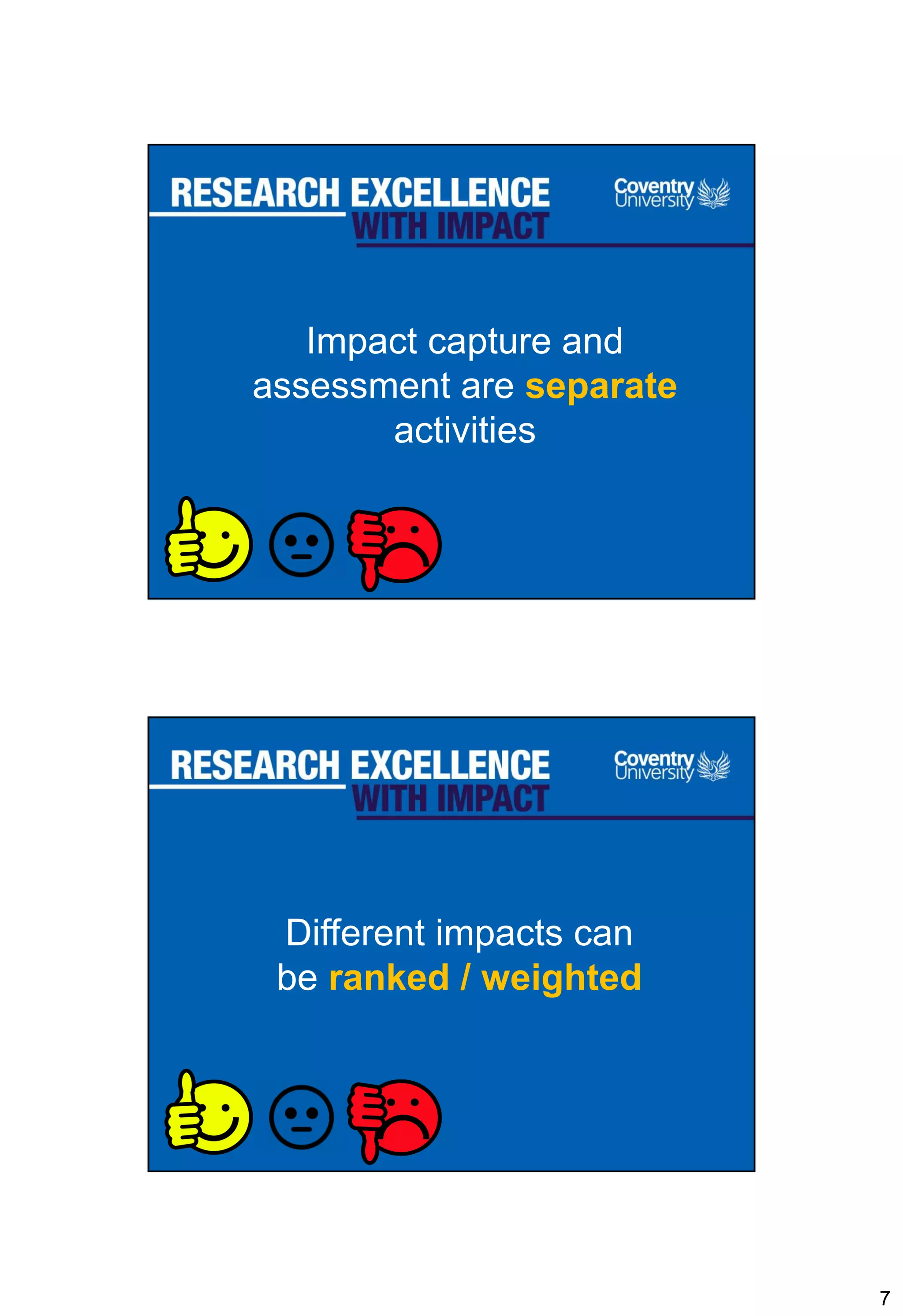 7
Impact capture and
assessment are separate
activities
Different impacts can
be ranked / weighted
 
