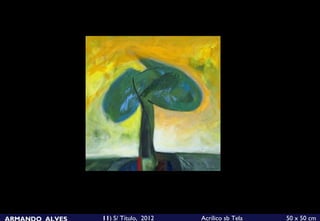 ARMANDO ALVES   11) S/ Título, 2012   Acrílico sb Tela   50 x 50 cm
 