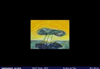 ARMANDO ALVES   14) S/ Título, 2012   Acrílico sb Tela   30 x 40 cm
 