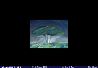 ARMANDO ALVES   15) S/ Título, 2012   Acrílico sb Tela   30 x 40 cm
 