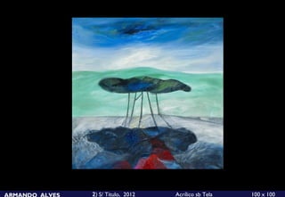 ARMANDO ALVES   2) S/ Título, 2012   Acrílico sb Tela   100 x 100
 